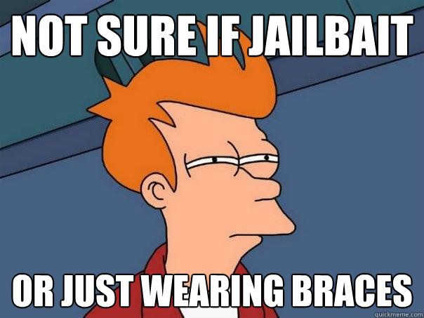 not sure if jailbait or just wearing braces  Futurama Fry