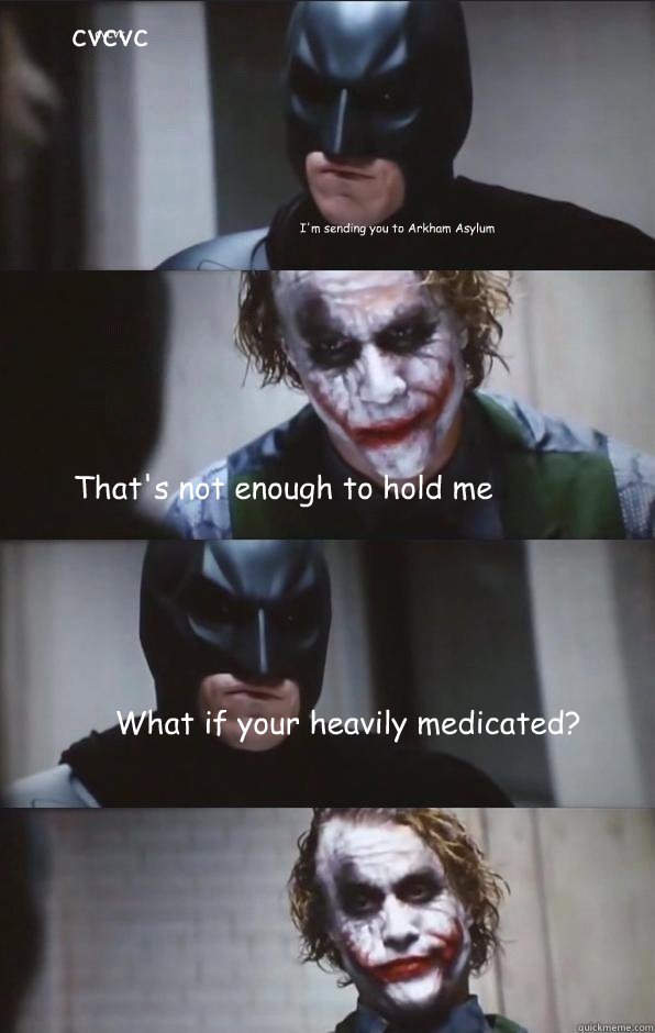 I'm sending you to Arkham Asylum That's not enough to hold me What if your heavily medicated? cvcvc cvcvc  Batman Panel