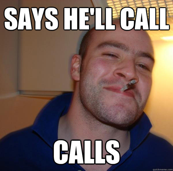 Says he'll call calls - Says he'll call calls  Good Guy Greg 