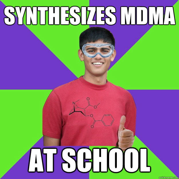 synthesizes mdma at school  Chemistry Student
