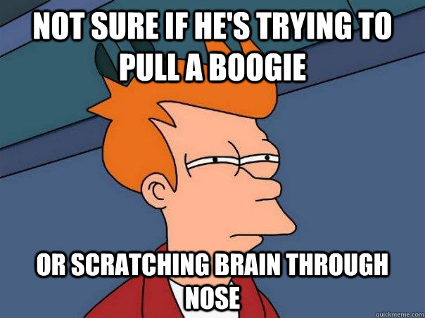 Not sure if he's trying to pull a boogie or scratching brain through nose  Futurama Fry