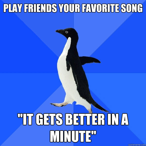 Play friends your favorite song  