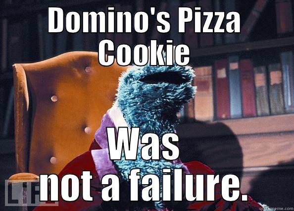 DOMINO'S PIZZA COOKIE WAS NOT A FAILURE. Cookie Monster