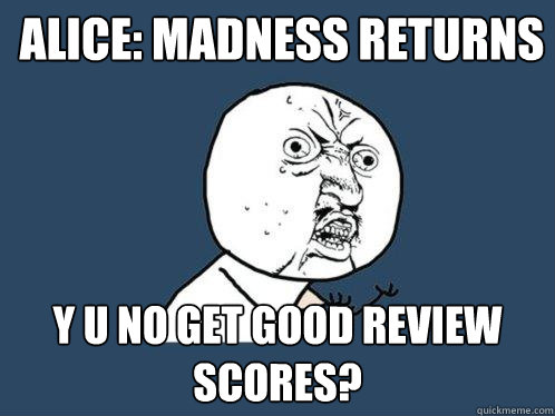 Alice: Madness Returns y u no get good review scores?  Y U No