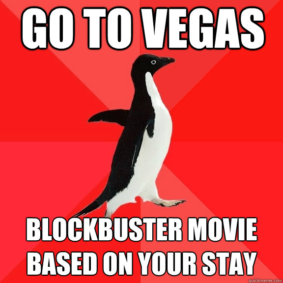 go to vegas blockbuster movie based on your stay  Socially Awesome Penguin