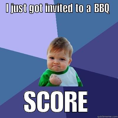 BBQ Invite - I JUST GOT INVITED TO A BBQ SCORE Success Kid