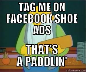 TAG ME ON FACEBOOK SHOE ADS THAT'S A PADDLIN' Paddlin Jasper