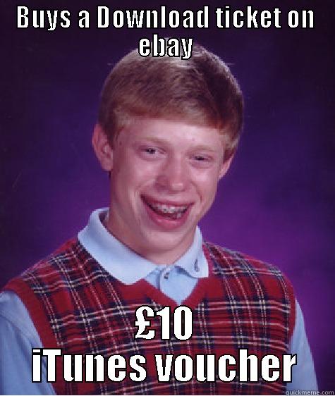 BAD LUCK DOWNLOAD FEST - BUYS A DOWNLOAD TICKET ON EBAY £10 ITUNES VOUCHER Bad Luck Brian