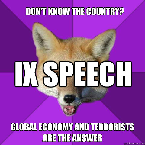 Don't know the Country? Global Economy and Terrorists are the answer IX SPEECH  Forensics Fox