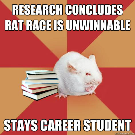 research concludes rat race is unwinnable stays career student  Science Major Mouse