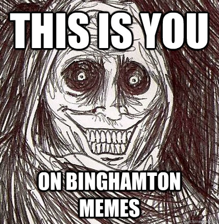 This is you  on Binghamton memes - This is you  on Binghamton memes  Horrifying Houseguest