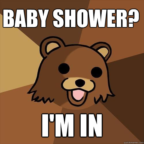 Baby Shower? I'm in  Pedobear