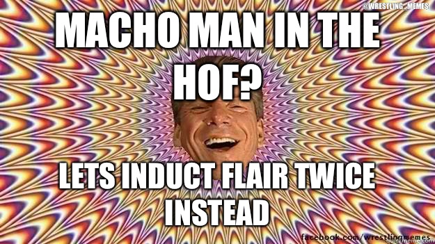 Macho Man in the HoF? Lets induct Flair twice instead @Wrestling_Memes  