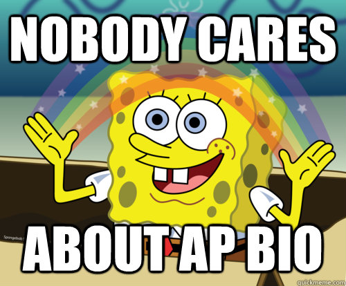 Nobody cares about AP Bio - Nobody cares about AP Bio  Spongebob rainbow