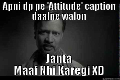 APNI DP PE 'ATTITUDE' CAPTION DAALNE WALON JANTA MAAF NHI KAREGI XD Misc