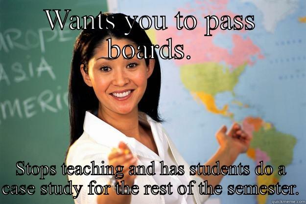 NP school - WANTS YOU TO PASS BOARDS. STOPS TEACHING AND HAS STUDENTS DO A CASE STUDY FOR THE REST OF THE SEMESTER. Unhelpful High School Teacher