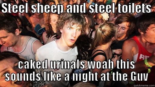 STEEL SHEEP AND STEEL TOILETS  CAKED URINALS WOAH THIS SOUNDS LIKE A NIGHT AT THE GUV Sudden Clarity Clarence