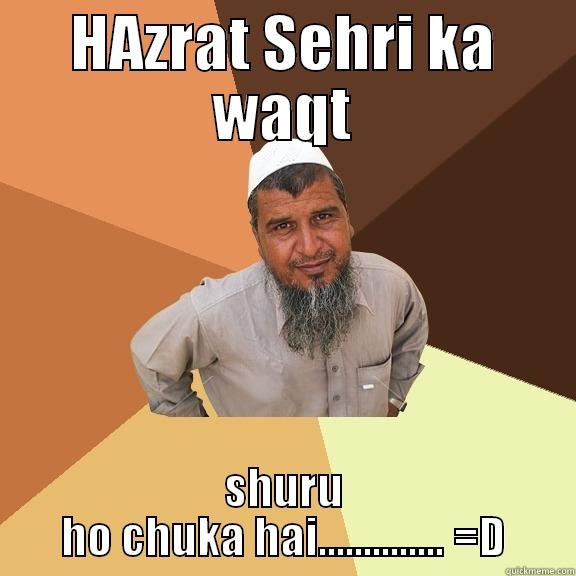 HAZRAT SEHRI KA WAQT SHURU HO CHUKA HAI.............. =D Ordinary Muslim Man