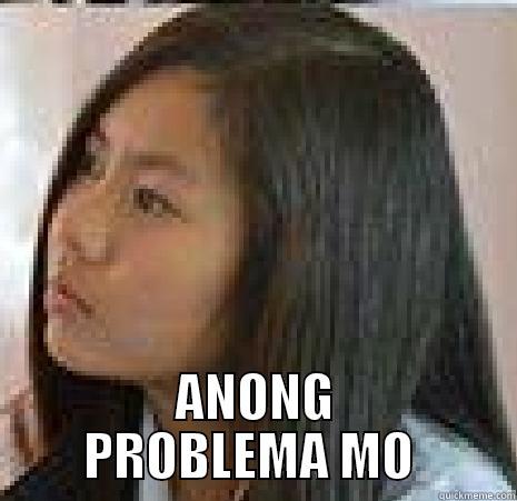  ANONG PROBLEMA MO  Misc