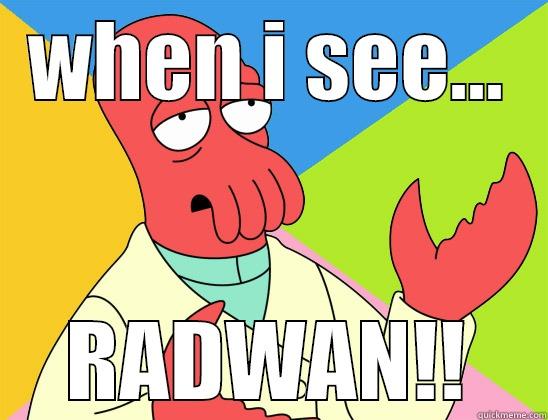 DUMB RAD - WHEN I SEE... RADWAN!! Futurama Zoidberg 