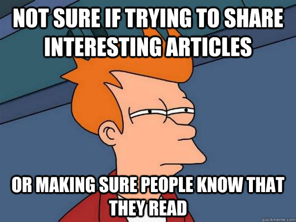 Not sure if trying to share interesting articles Or making sure people know that they read  Futurama Fry