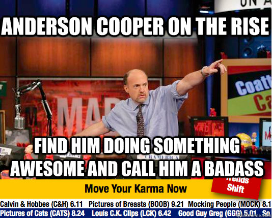 anderson cooper on the rise find him doing something awesome and call him a badass  Mad Karma with Jim Cramer