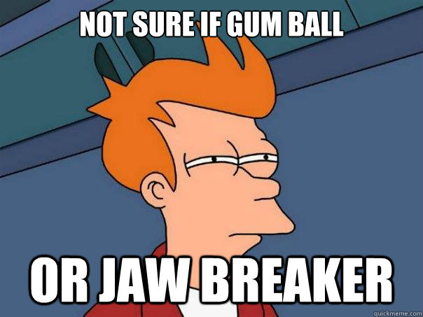 Not sure if gum ball or jaw breaker  Futurama Fry