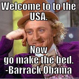 WELCOME TO TO THE USA. NOW GO MAKE THE BED. -BARRACK OBAMA Condescending Wonka