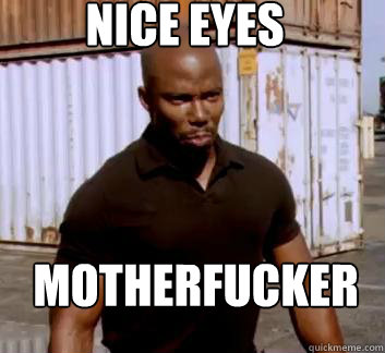 Nice Eyes Motherfucker  Surprise Doakes