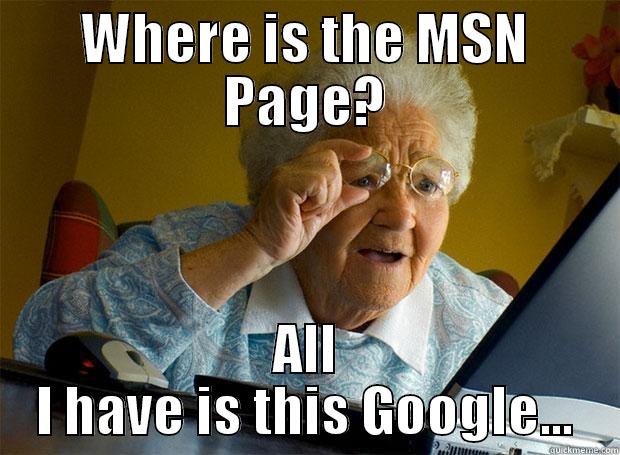 WHERE IS THE MSN PAGE? ALL I HAVE IS THIS GOOGLE... Grandma finds the Internet