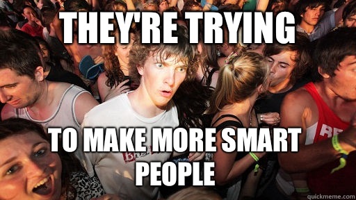 They're trying To make more smart people  - They're trying To make more smart people   Sudden Clarity Clarence