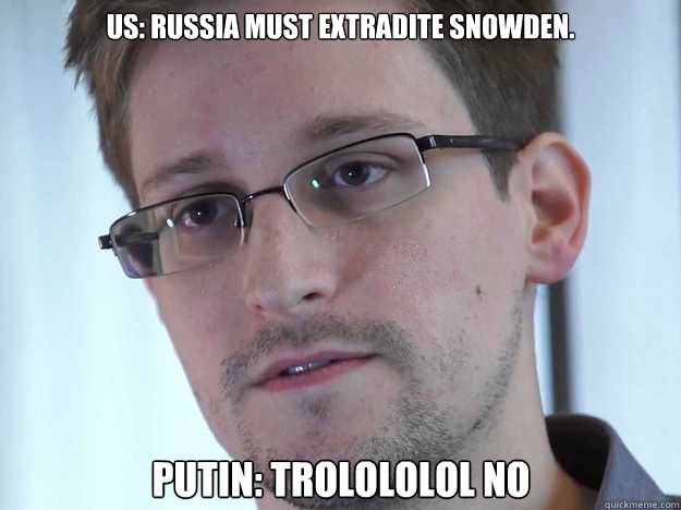 US: Russia must extradite Snowden. Putin: Trolololol no  Edward Snowden