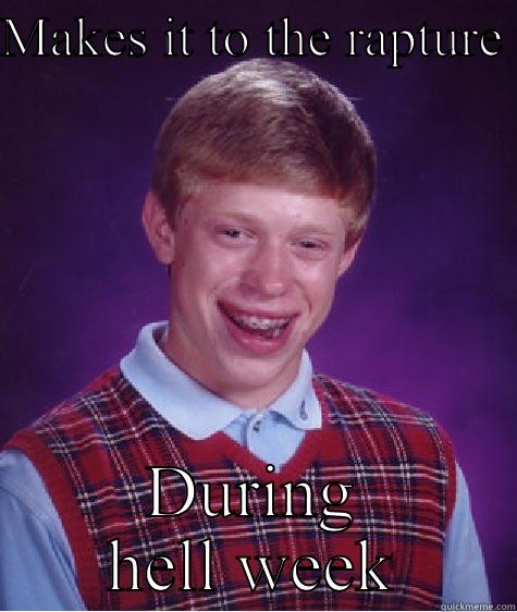 Hell week  - MAKES IT TO THE RAPTURE  DURING HELL WEEK Bad Luck Brian