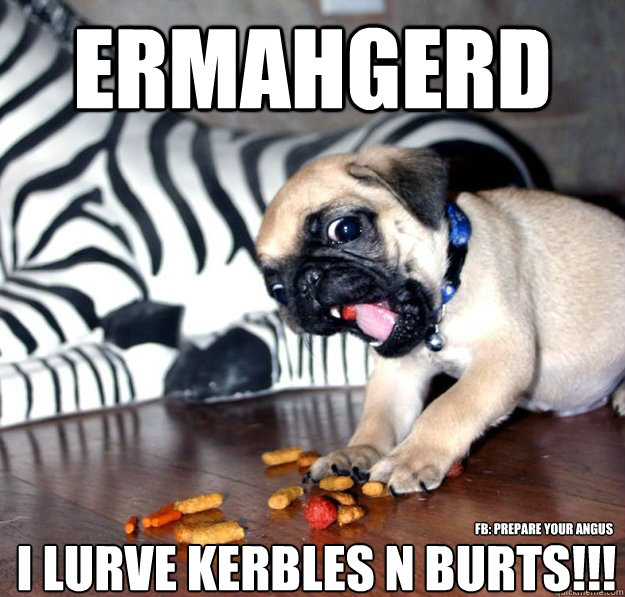 ERMAHGERD I LURVE KERBLES N BURTS!!! FB: Prepare Your Angus - ERMAHGERD I LURVE KERBLES N BURTS!!! FB: Prepare Your Angus  Misc