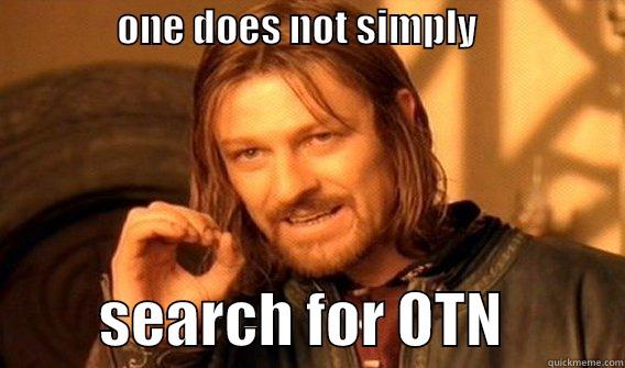                ONE DOES NOT SIMPLY                               SEARCH FOR OTN          One Does Not Simply