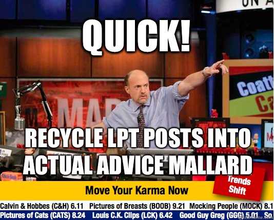 Quick!  Recycle LPT Posts into Actual Advice Mallard - Quick!  Recycle LPT Posts into Actual Advice Mallard  Mad Karma with Jim Cramer