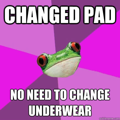 Changed Pad No need to change underwear - Changed Pad No need to change underwear  Foul Bachelorette Frog