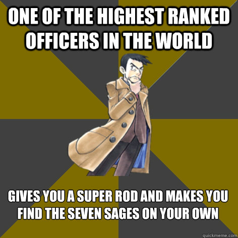 One of the highest ranked officers in the world Gives you a super rod and makes you find the seven sages on your own - One of the highest ranked officers in the world Gives you a super rod and makes you find the seven sages on your own  Officer Handsome