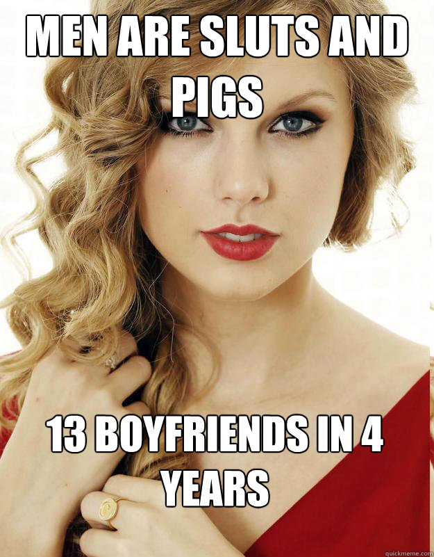 Men are sluts and pigs 13 boyfriends in 4 years  Underly Attached Girlfriend