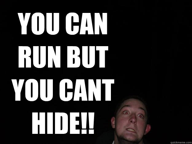 YOU CAN RUN BUT YOU CANT HIDE!! - YOU CAN RUN BUT YOU CANT HIDE!!  Clunge Monkey