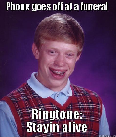 PHONE GOES OFF AT A FUNERAL RINGTONE: STAYIN ALIVE Bad Luck Brian