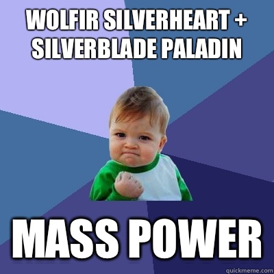 Wolfir Silverheart + Silverblade Paladin Mass Power  Success Kid