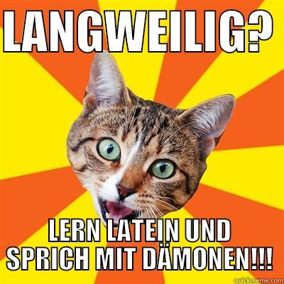 LANGWEILIG?  LERN LATEIN UND SPRICH MIT DÄMONEN!!! Bad Advice Cat