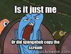 Is it just me Or did spongebob copy the scream  