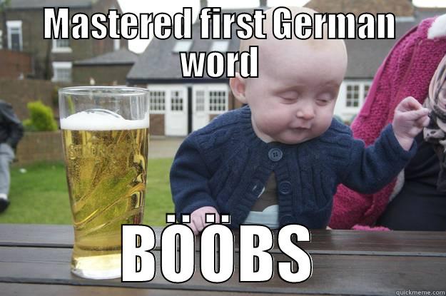 MASTERED FIRST GERMAN WORD BÖÖBS drunk baby