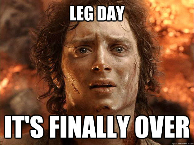 LEG DAY IT'S FINALLY OVER  