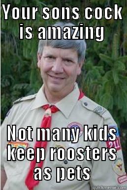 YOUR SONS COCK IS AMAZING NOT MANY KIDS KEEP ROOSTERS AS PETS Harmless Scout Leader