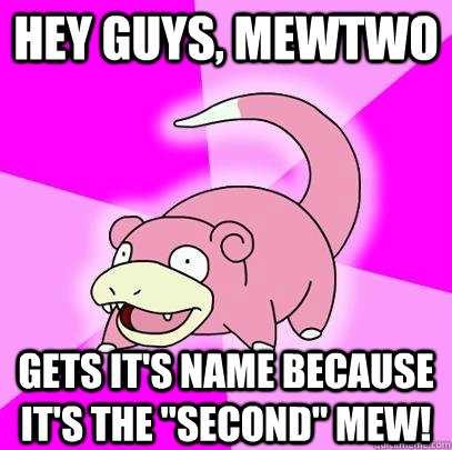 hey guys, Mewtwo gets it's name because it's the 