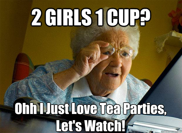 2 GIRLS 1 CUP? Ohh I Just Love Tea Parties, Let's Watch!    Grandma finds the Internet