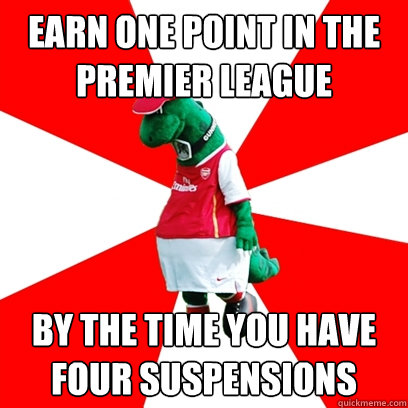 Earn one point in the premier league by the time you have four suspensions  GUNNERSAURUS